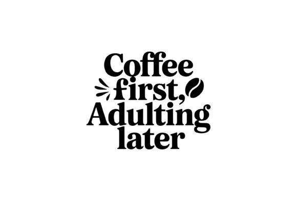 Coffee First, Adulting Later Graphics for Crafters